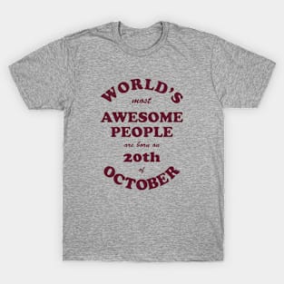 World's Most Awesome People are born on 20th of October T-Shirt